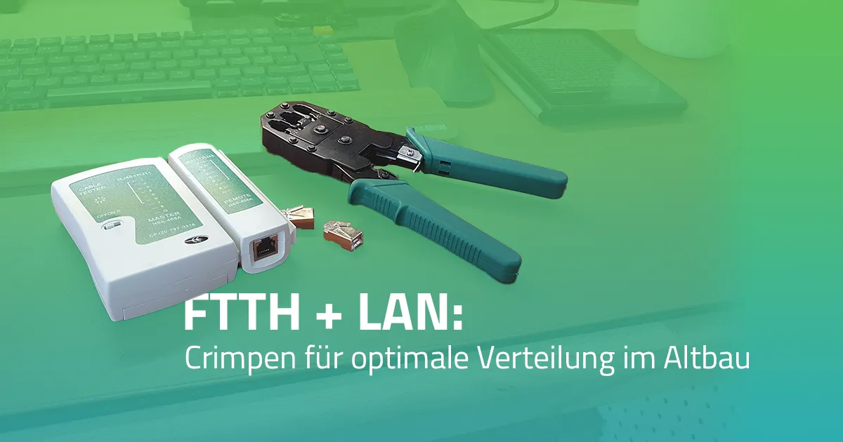 FTTH: Crimpen für eine optimale Verteilung in der Wohnung