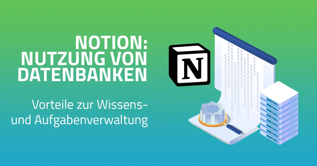 Notion: Vorteile von Datenbanken zur Wissens- und Aufgabenverwaltung