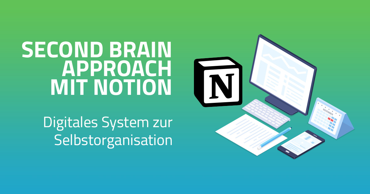 Umsetzung des Second Brain Ansatzes mit Notion für meinen Alltag
